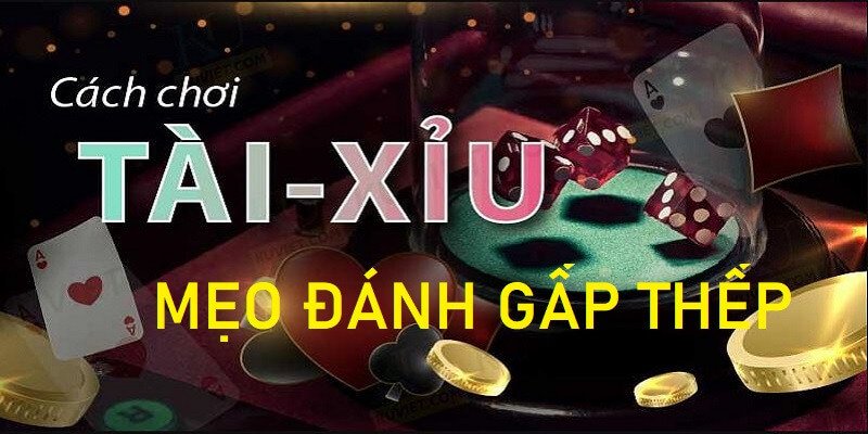 cách đánh gấp thếp tài xỉu